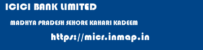 ICICI BANK LIMITED  MADHYA PRADESH SEHORE KAHARI KADEEM   micr code